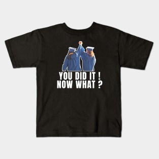 You did it ! Now Whats ? Kids T-Shirt